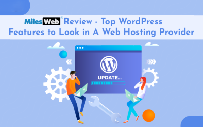 MilesWeb Review – Top WordPress Features to Look for in A Web Hosting Provider