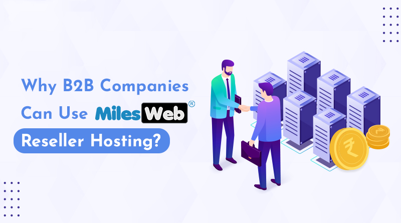 Why B2B companies can use MilesWeb’s reseller hosting?